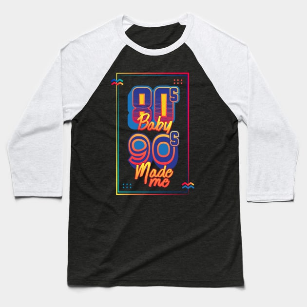 80s Baby 90s Made Me Baseball T-Shirt by GuiltlessGoods